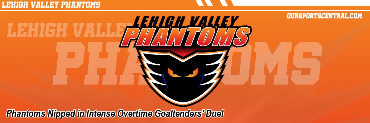 Phantoms Nipped in Intense Overtime Goaltenders' Duel