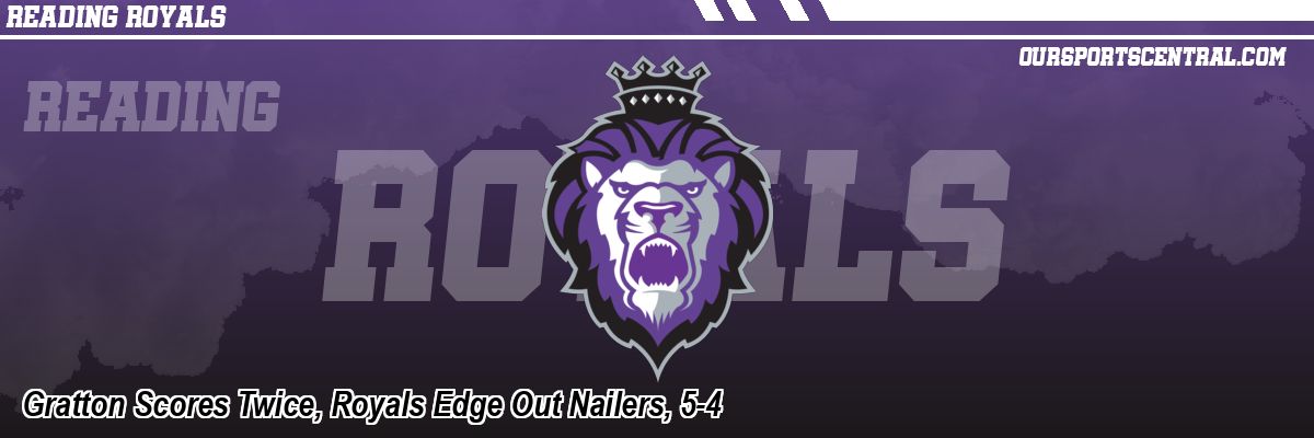 Gratton Scores Twice, Royals Edge Out Nailers, 5-4