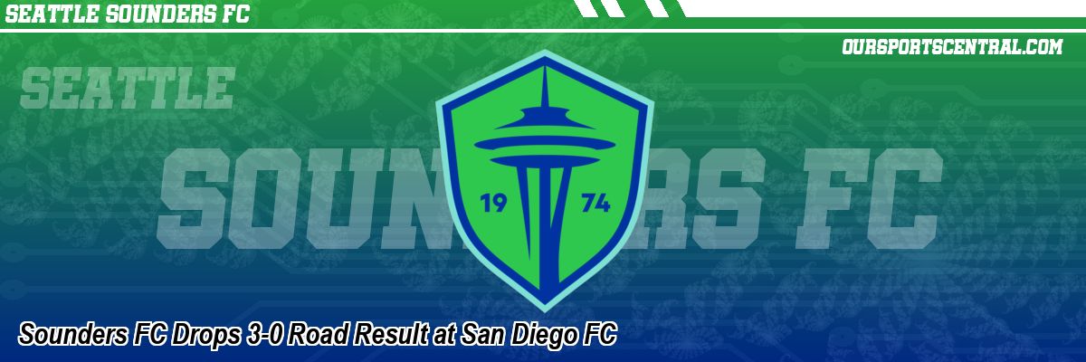 Sounders FC Drops 3-0 Road Result at San Diego FC