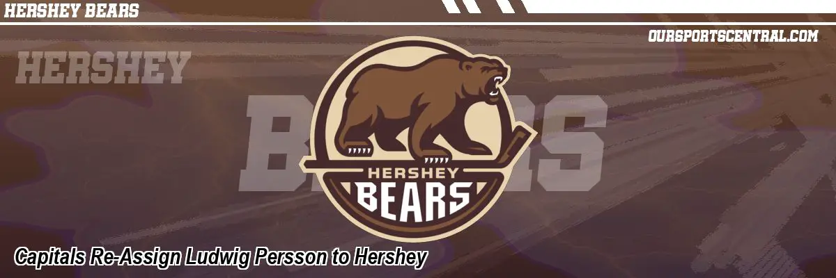 Capitals Re-Assign Ludwig Persson to Hershey