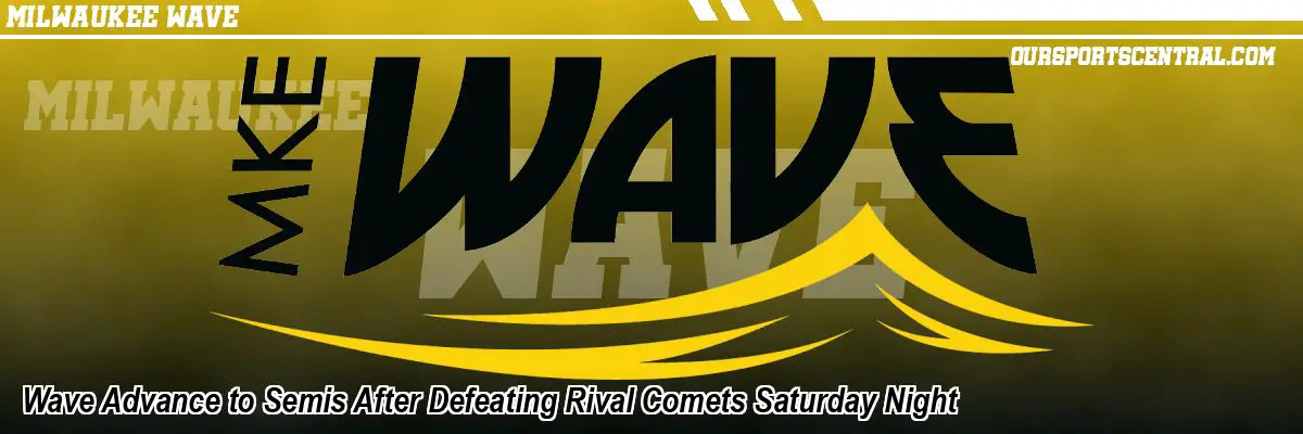 Wave Advance to Semis After Defeating Rival Comets Saturday Night