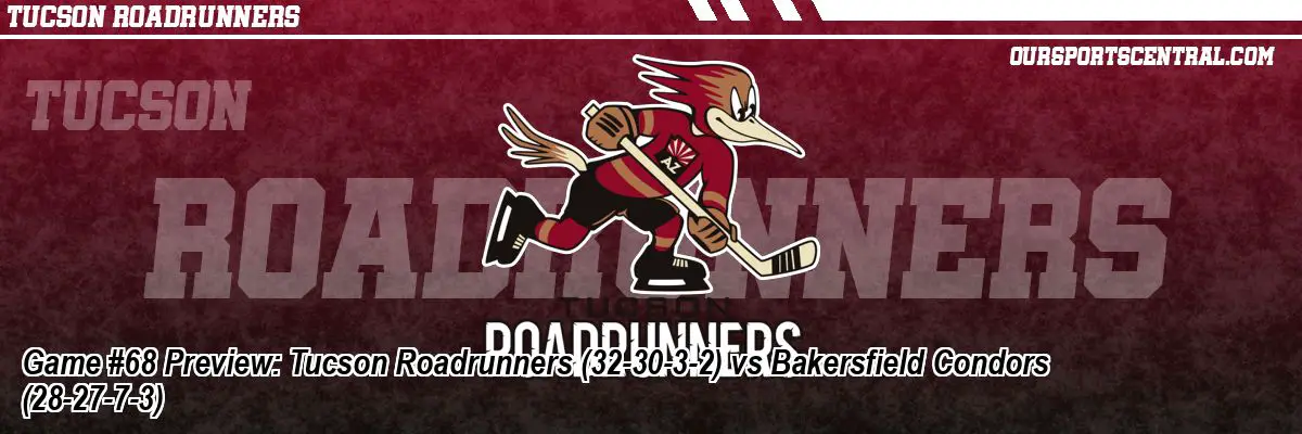 Game #68 Preview: Tucson Roadrunners (32-30-3-2) vs Bakersfield Condors (28-27-7-3)