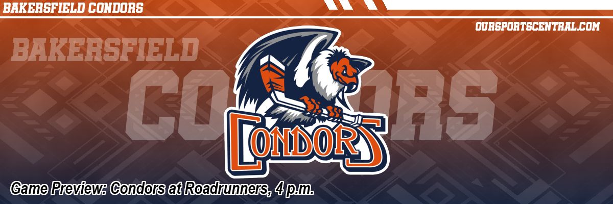 Game Preview: Condors at Roadrunners, 4 p.m.