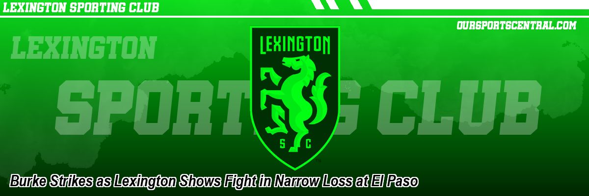 Burke Strikes as Lexington Shows Fight in Narrow Loss at El Paso