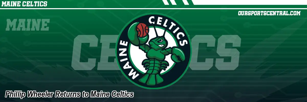 Phillip Wheeler Returns to Maine Celtics
