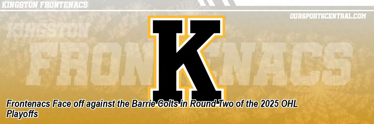 Frontenacs Face off against the Barrie Colts in Round Two of the 2025 OHL Playoffs