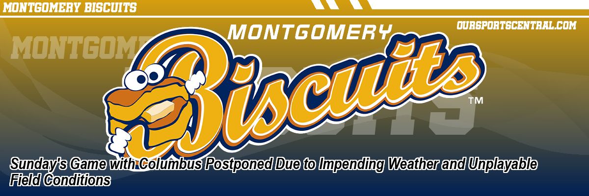 Sunday's Game with Columbus Postponed Due to Impending Weather and Unplayable Field Conditions