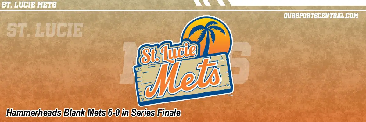 Hammerheads Blank Mets 6-0 in Series Finale