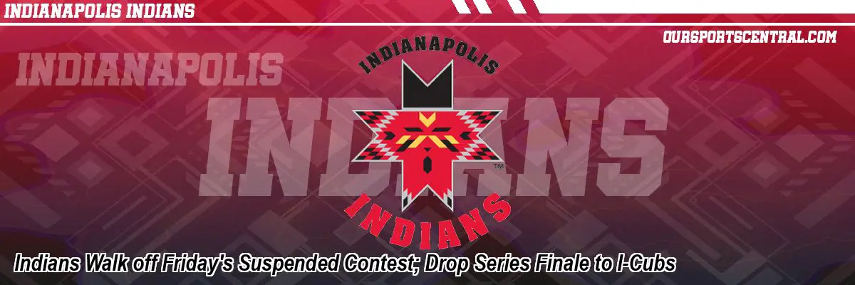 Indians Walk off Friday's Suspended Contest; Drop Series Finale to I-Cubs