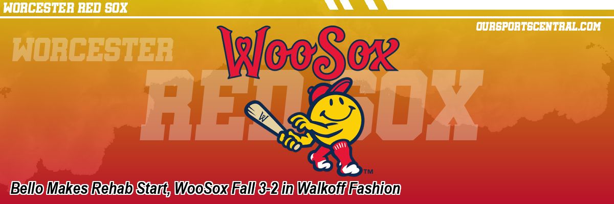 Bello Makes Rehab Start, WooSox Fall 3-2 in Walkoff Fashion