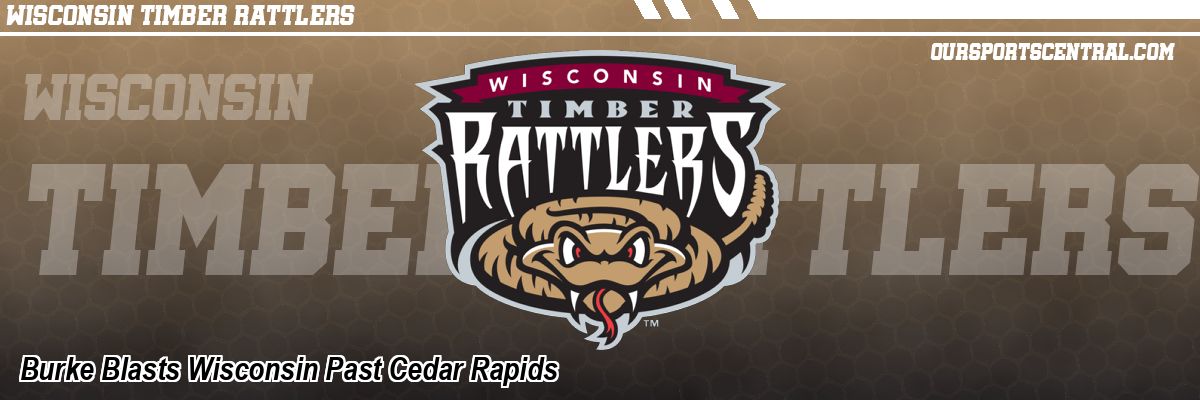 Burke Blasts Wisconsin Past Cedar Rapids