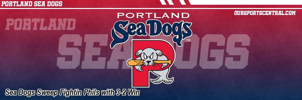 Sea Dogs Sweep Fightin Phils with 3-2 Win