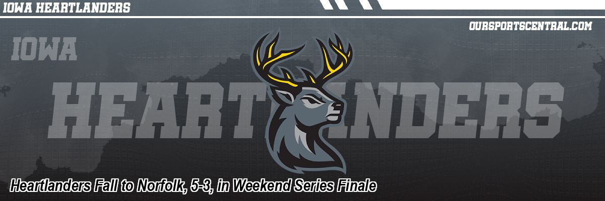 Heartlanders Fall to Norfolk, 5-3, in Weekend Series Finale