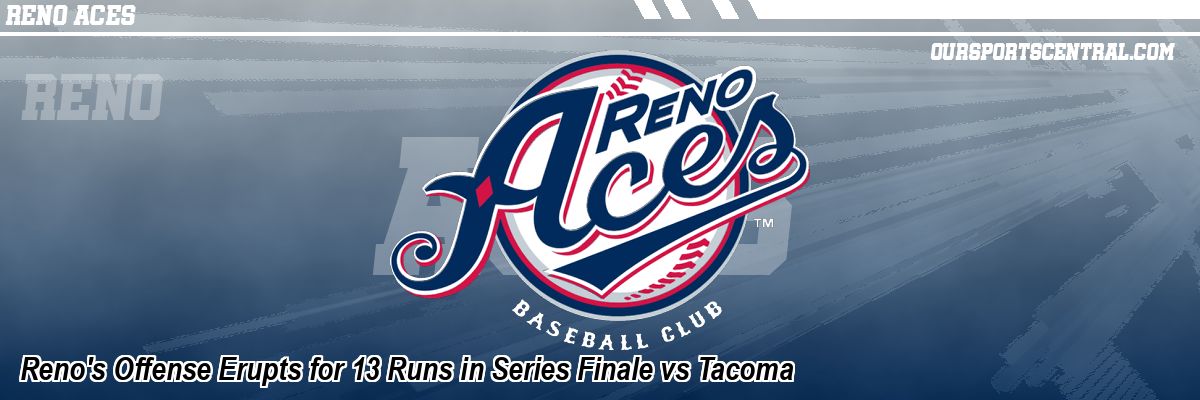 Reno's Offense Erupts for 13 Runs in Series Finale vs Tacoma