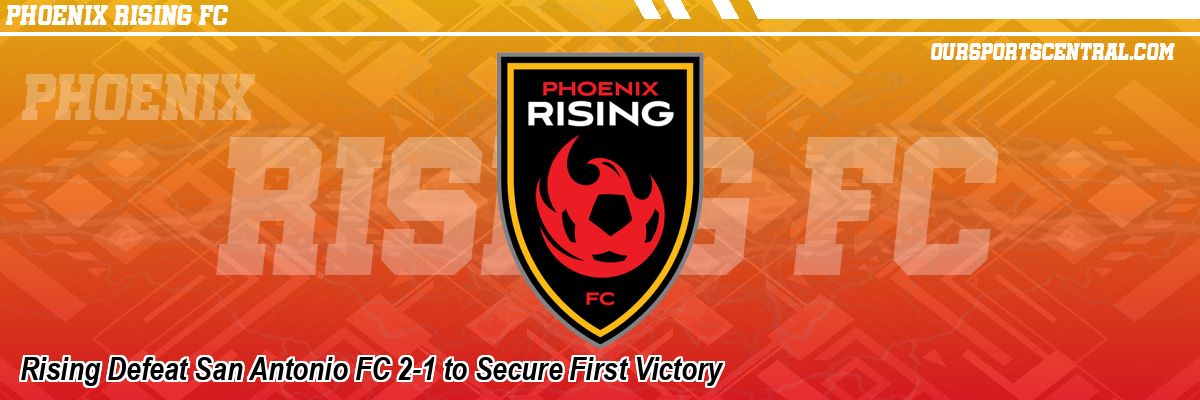 Rising Defeat San Antonio FC 2-1 to Secure First Victory