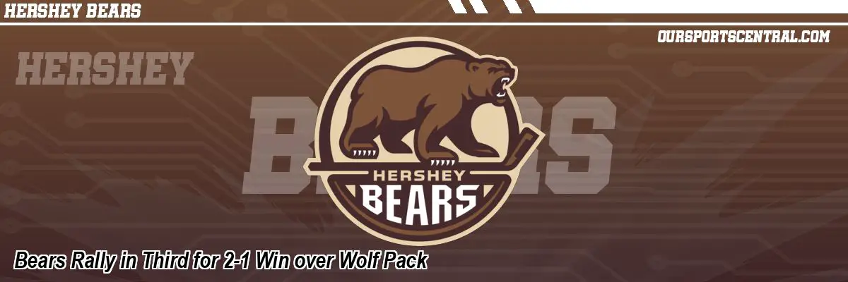 Bears Rally in Third for 2-1 Win over Wolf Pack