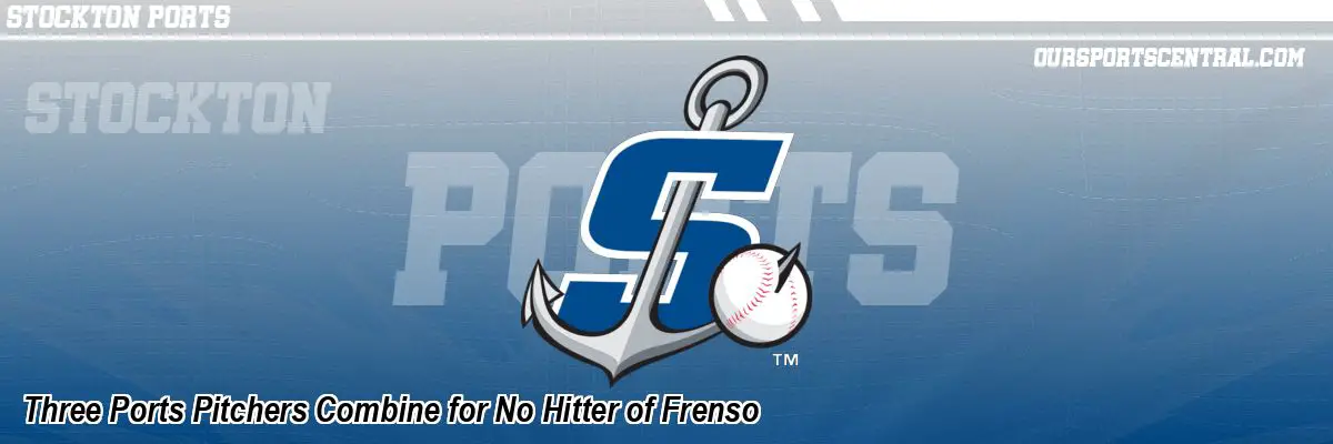 Three Ports Pitchers Combine for No Hitter of Frenso