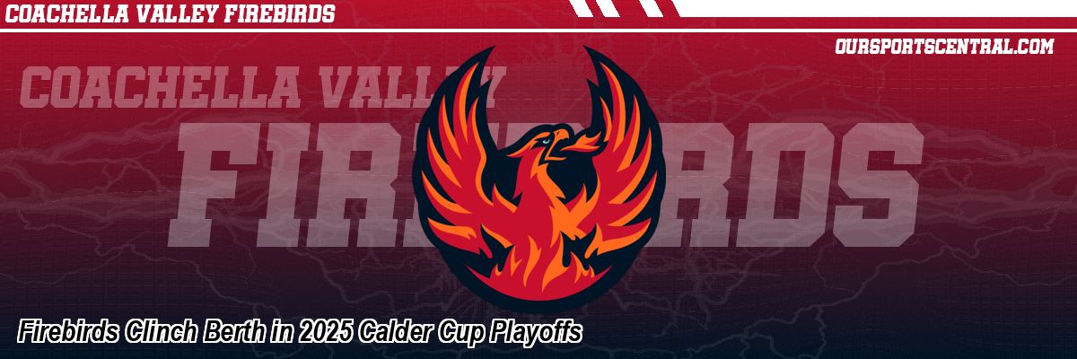 Firebirds Clinch Berth in 2025 Calder Cup Playoffs