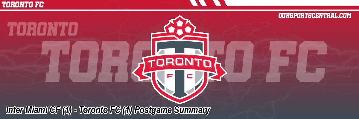 Inter Miami CF (1) - Toronto FC (1) Postgame Summary