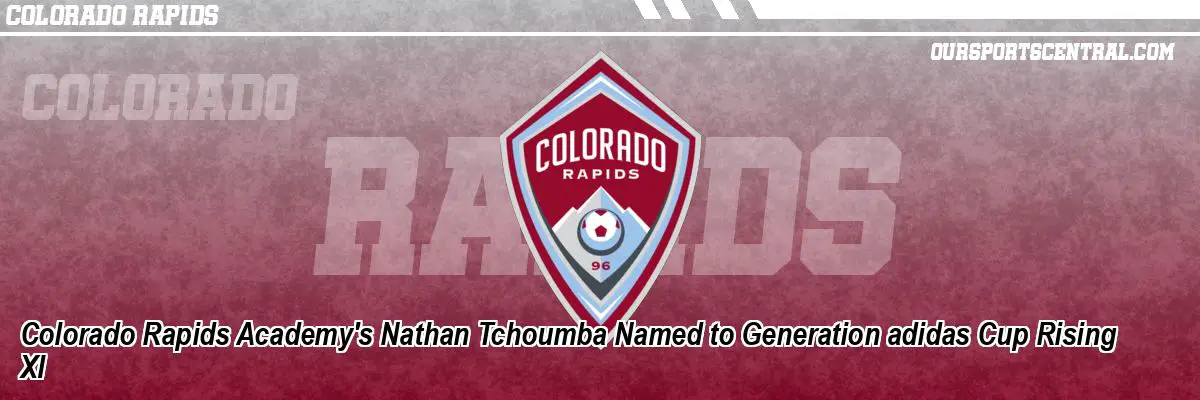 Colorado Rapids Academy's Nathan Tchoumba Named to Generation adidas Cup Rising XI