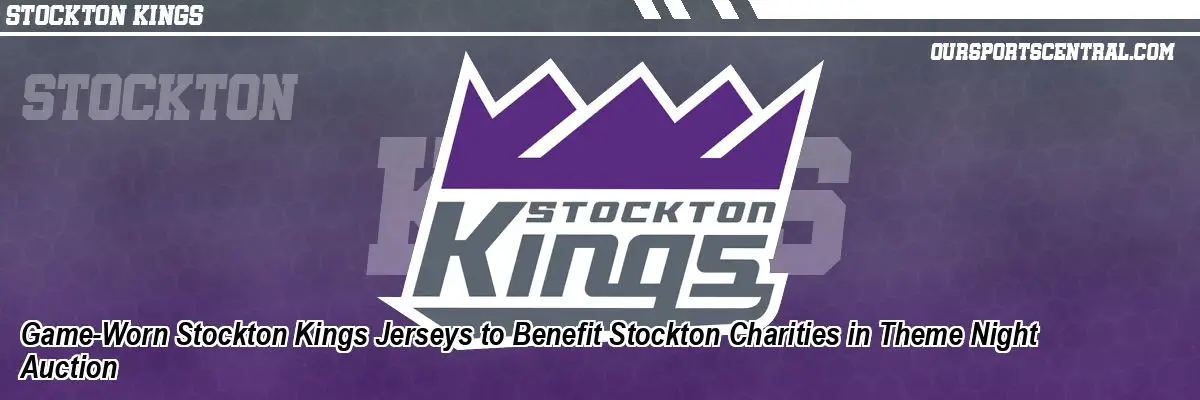 Game-Worn Stockton Kings Jerseys to Benefit Stockton Charities in Theme Night Auction