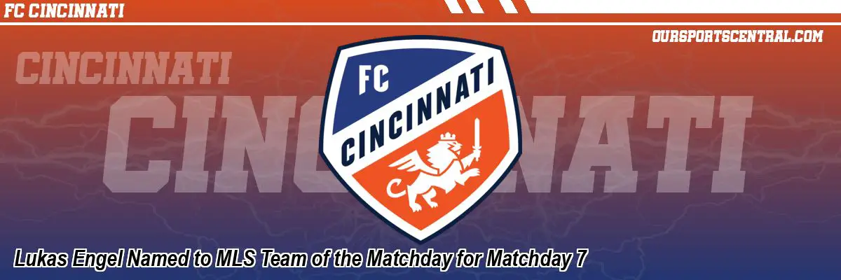 Lukas Engel Named to MLS Team of the Matchday for Matchday 7