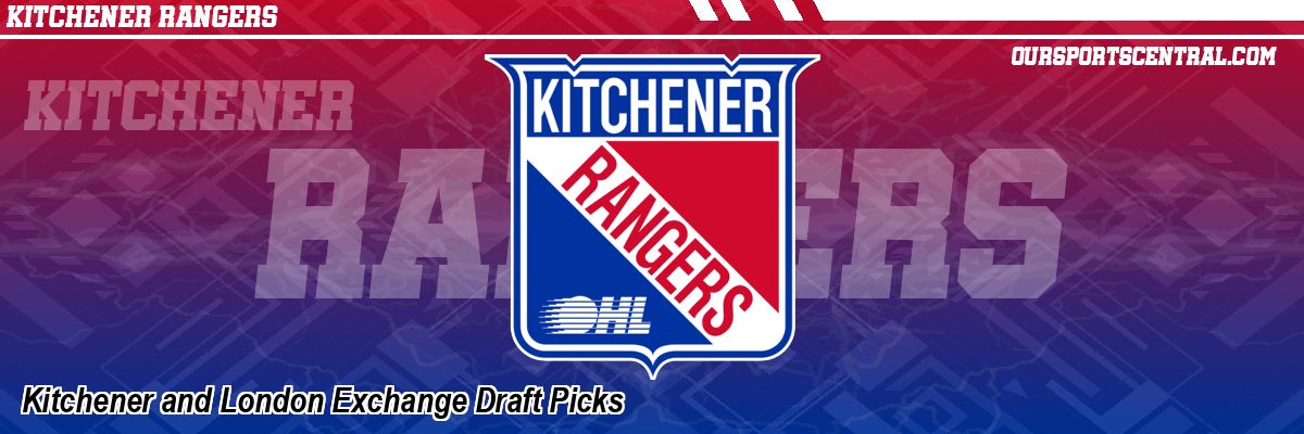 Kitchener and London Exchange Draft Picks
