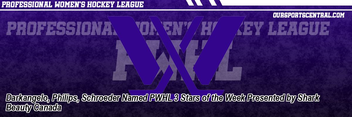 Darkangelo, Philips, Schroeder Named PWHL 3 Stars of the Week Presented by Shark Beauty Canada