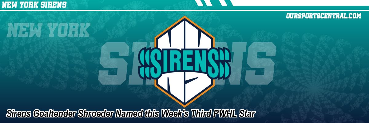 Sirens Goaltender Shroeder Named this Week's Third PWHL Star