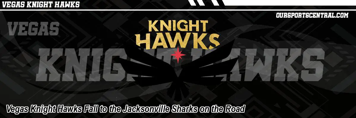 Vegas Knight Hawks Fall to the Jacksonville Sharks on the Road