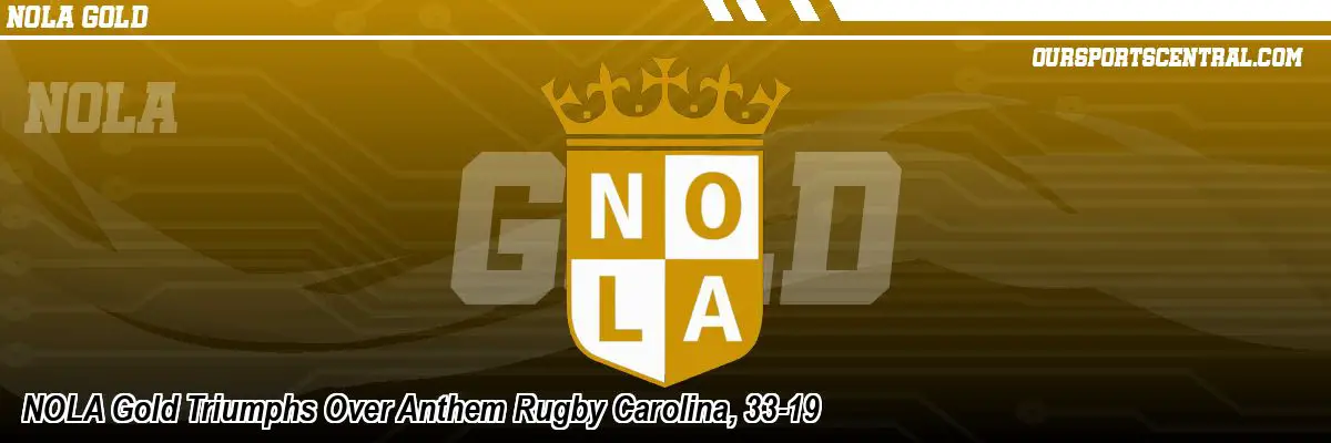 NOLA Gold Triumphs Over Anthem Rugby Carolina, 33-19