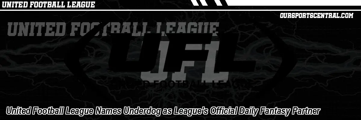United Football League Names Underdog as League's Official Daily Fantasy Partner