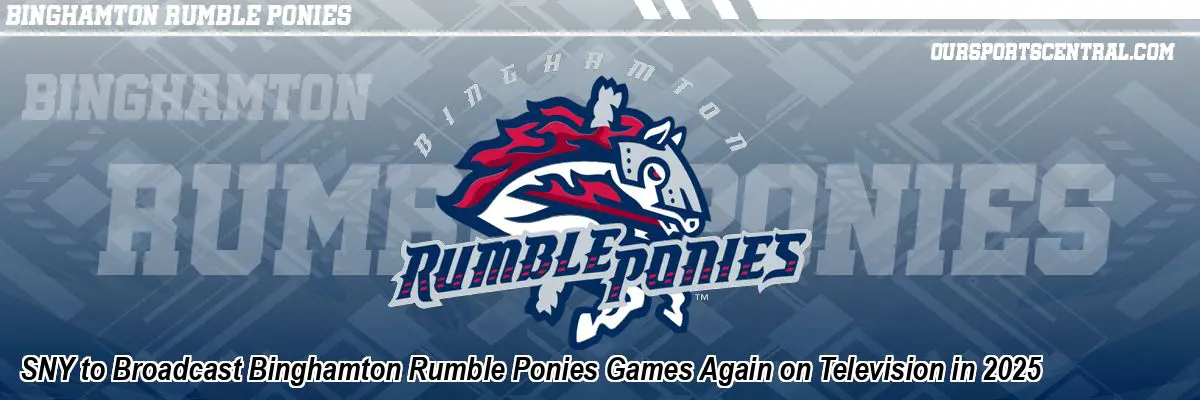 SNY to Broadcast Binghamton Rumble Ponies Games Again on Television in 2025
