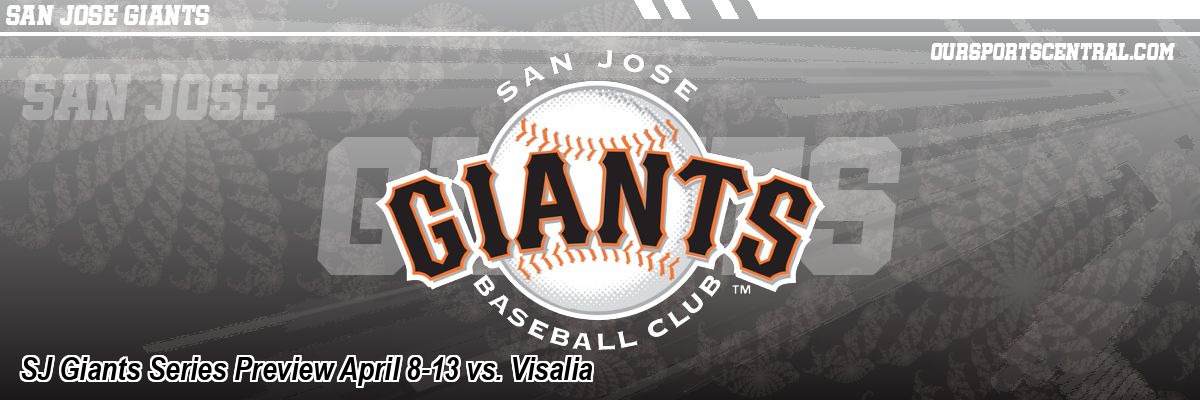 SJ Giants Series Preview April 8-13 vs. Visalia