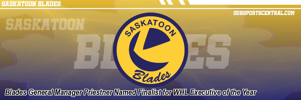 Blades General Manager Priestner Named Finalist for WHL Executive of the Year
