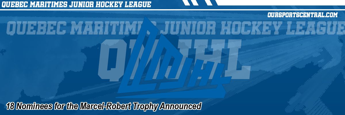 18 Nominees for the Marcel-Robert Trophy Announced