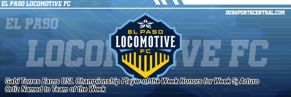 Gabi Torres Earns USL Championship Player of the Week Honors for Week 5; Arturo Ortiz Named to Team of the Week