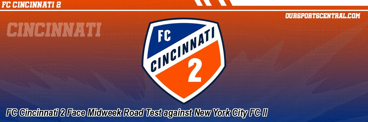FC Cincinnati 2 Face Midweek Road Test against New York City FC II