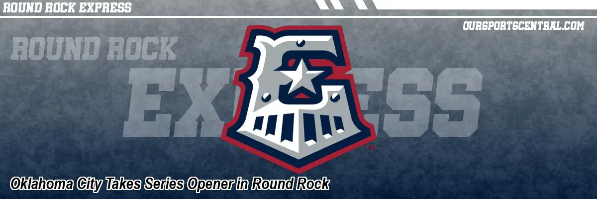 Oklahoma City Takes Series Opener in Round Rock