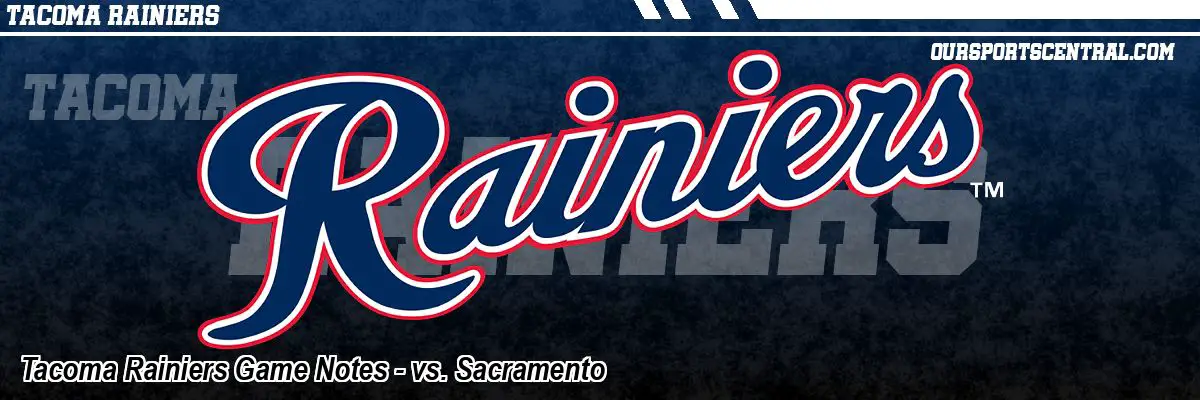 Tacoma Rainiers Game Notes - vs. Sacramento