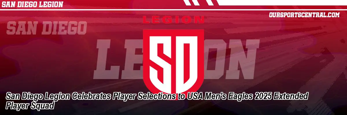 San Diego Legion Celebrates Player Selections to USA Men's Eagles 2025 Extended Player Squad