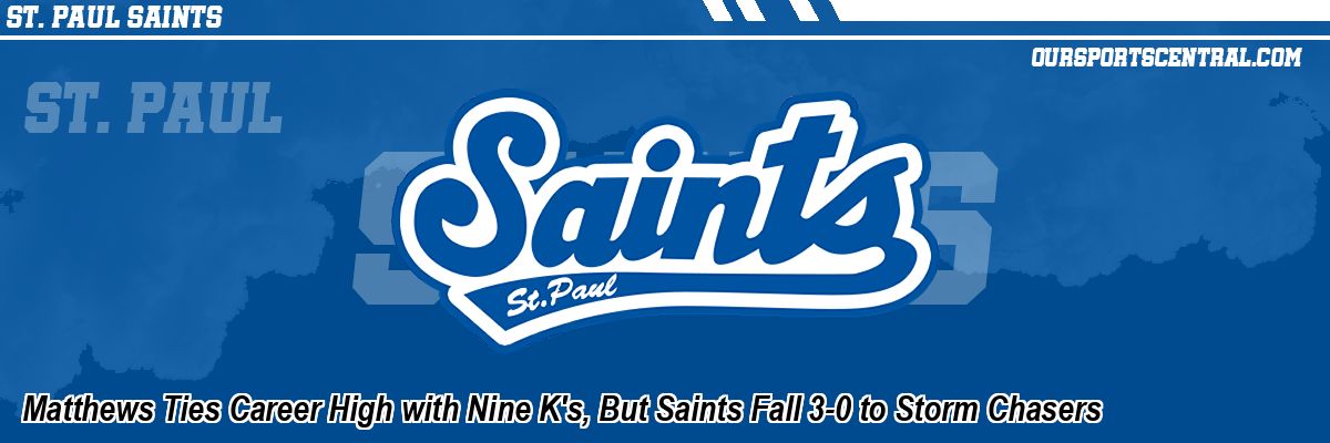 Matthews Ties Career High with Nine K's, But Saints Fall 3-0 to Storm Chasers