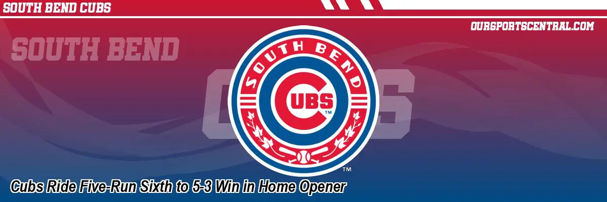 Cubs Ride Five-Run Sixth to 5-3 Win in Home Opener