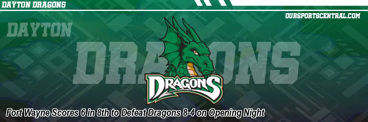 Fort Wayne Scores 6 in 8th to Defeat Dragons 8-4 on Opening Night