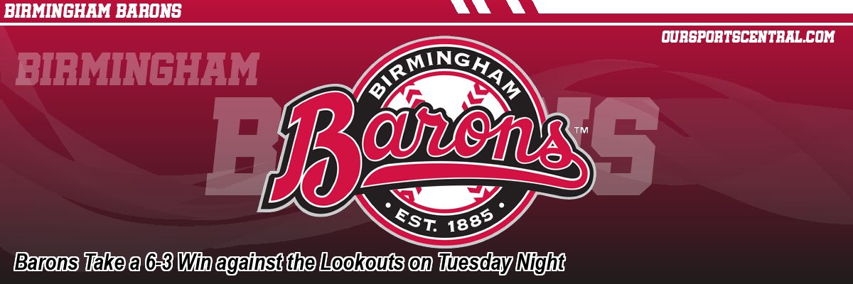 Barons Take a 6-3 Win against the Lookouts on Tuesday Night