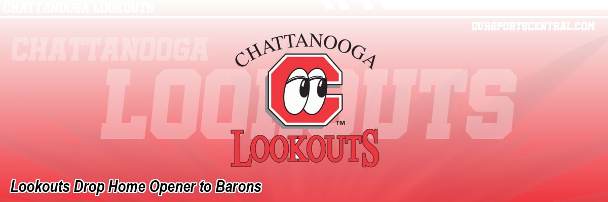 Lookouts Drop Home Opener to Barons