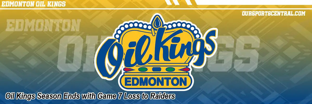Oil Kings Season Ends with Game 7 Loss to Raiders