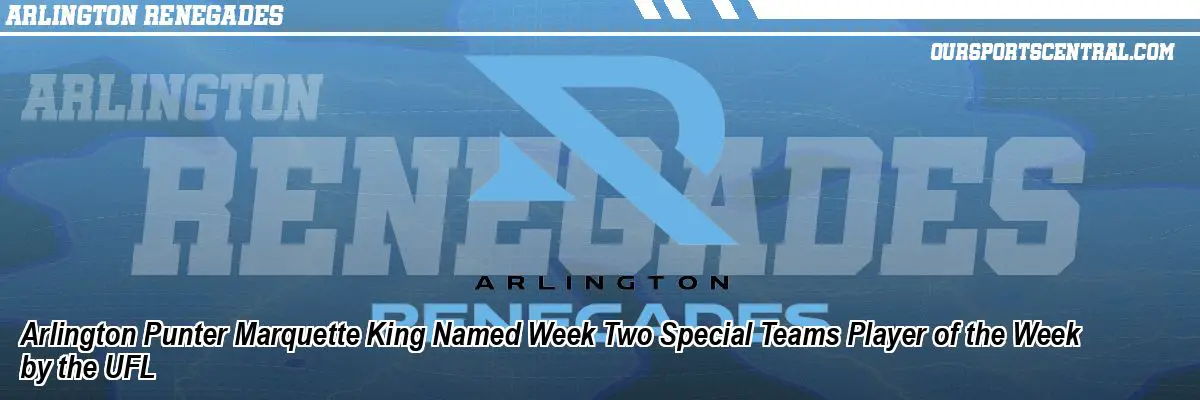 Arlington Punter Marquette King Named Week Two Special Teams Player of the Week by the UFL