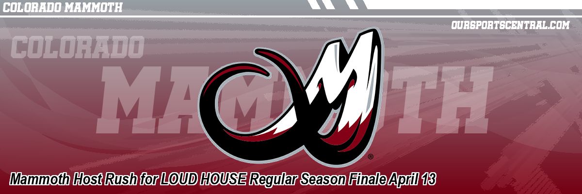 Mammoth Host Rush for LOUD HOUSE Regular Season Finale April 13