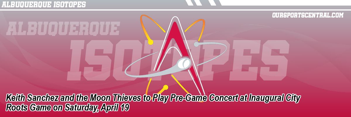 Keith Sanchez and the Moon Thieves to Play Pre-Game Concert at Inaugural City Roots Game on Saturday, April 19